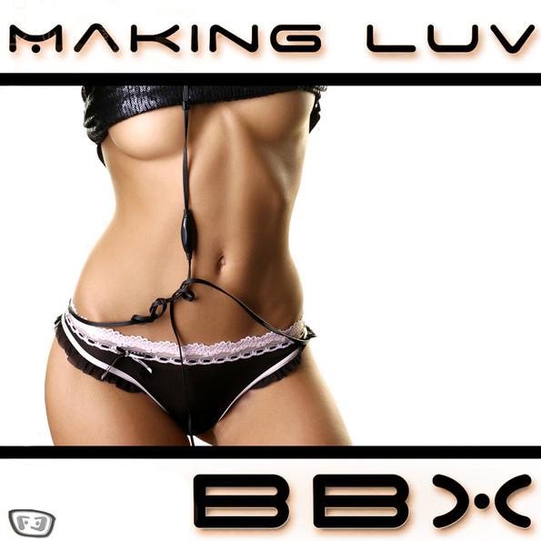 BBX - Making Luv (Club Edit)