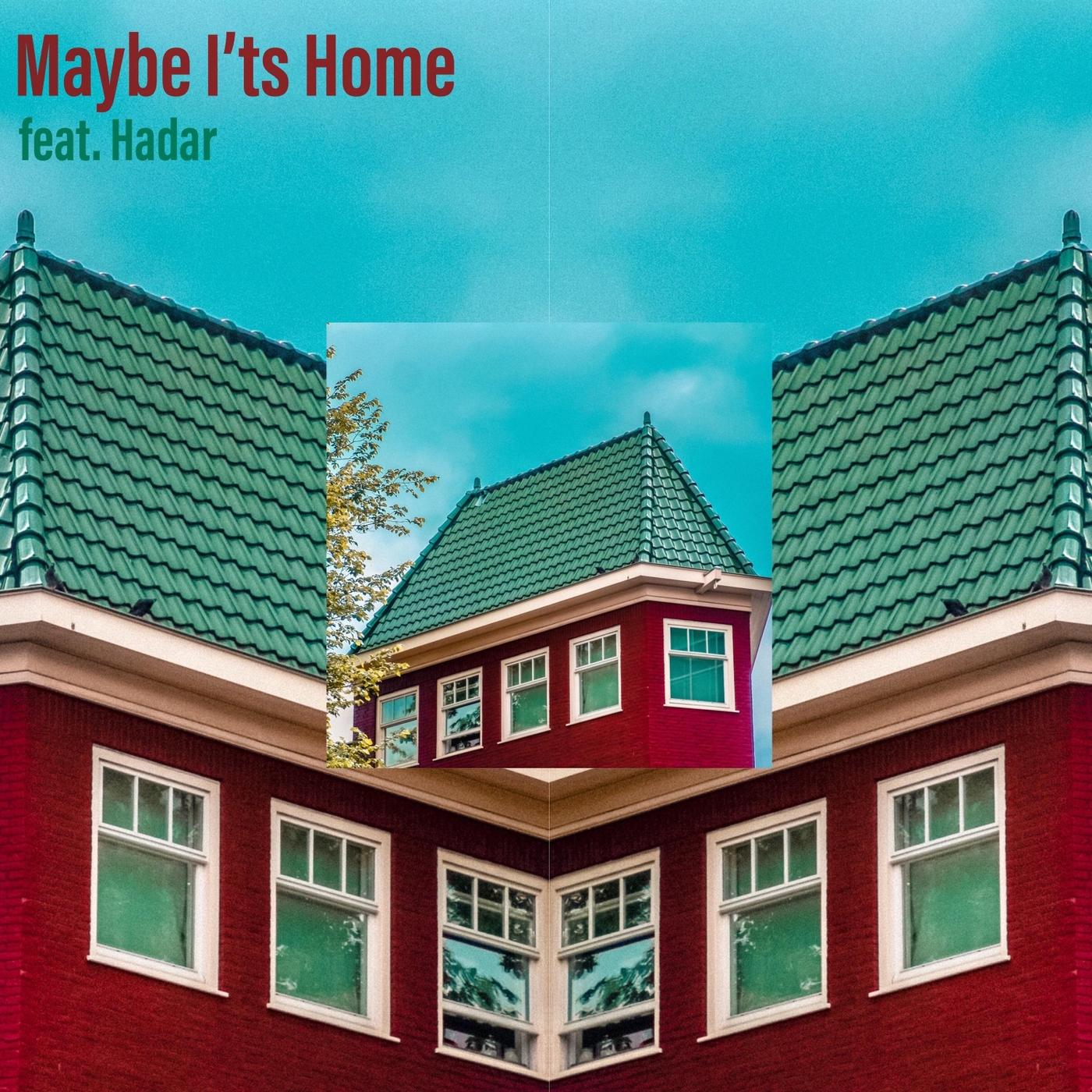 Maybe It's Home (feat. Hadar)
