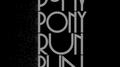 You need Pony Pony Run Run (bonus version)专辑