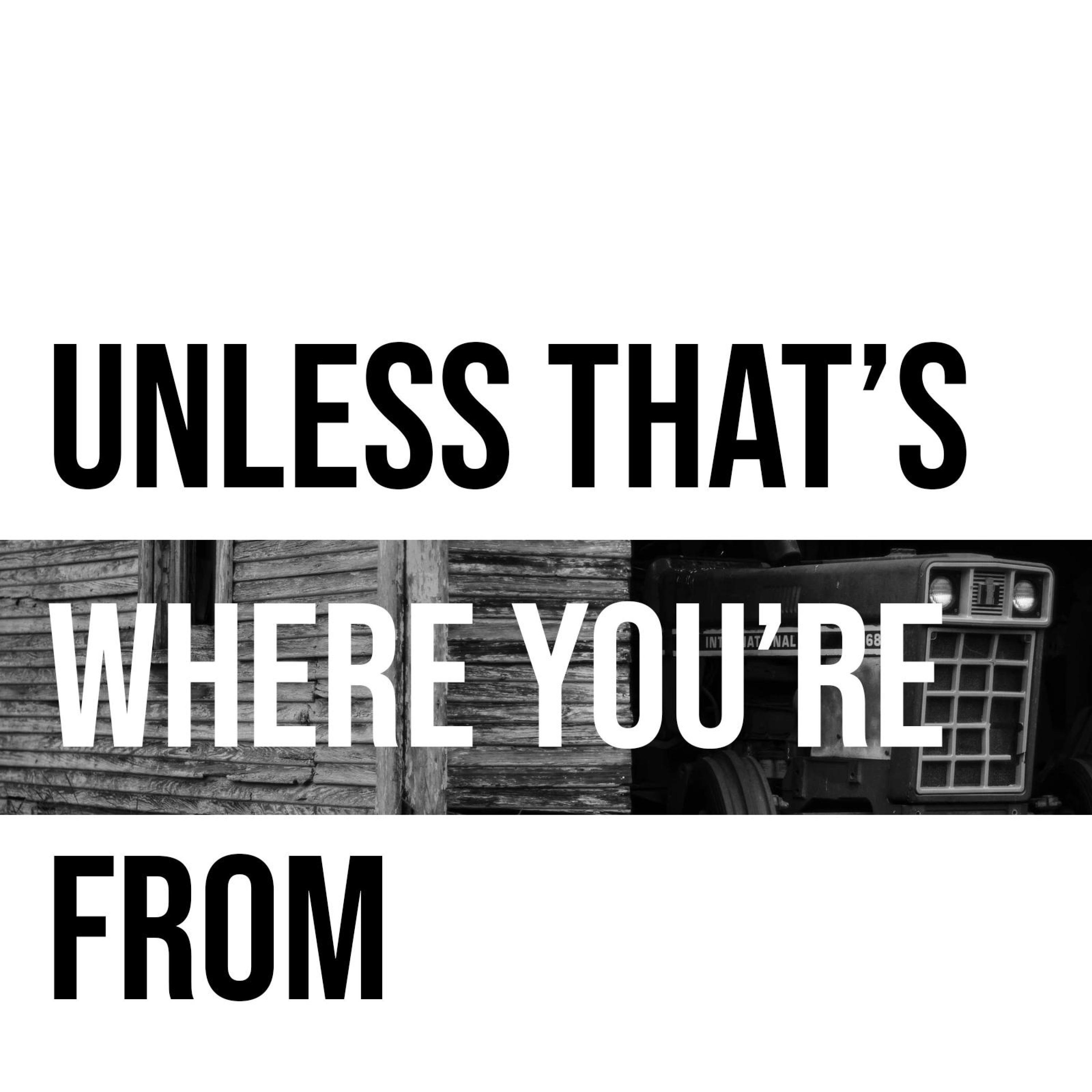 Unless That's Where You're From