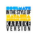 Soulmate (In the Style of Natasha Bedingfield) [Karaoke Version] - Single专辑