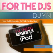 For the Djs (I'm the DJ Not Your iPod) [feat. Gold Mountain, MC Stik-E & Big Nab]