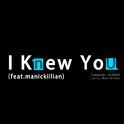 I Knew You (feat.ManicKillian)专辑