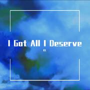 I Got All I Deserve (Prod By Teamriich)