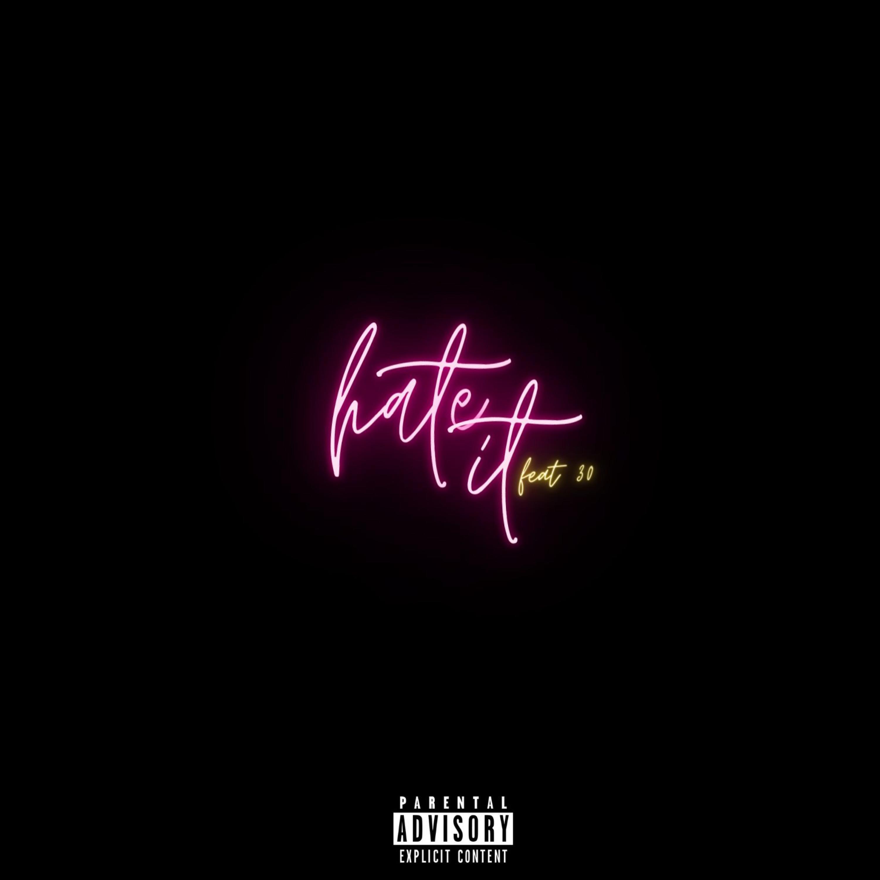 Hate It (feat. 30)