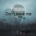 Don't LEAVE me