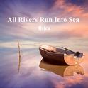 All Rivers Run Into Sea专辑