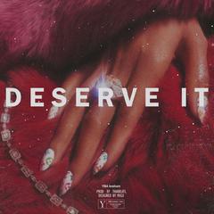 DESERVE IT