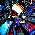 Cross the universe