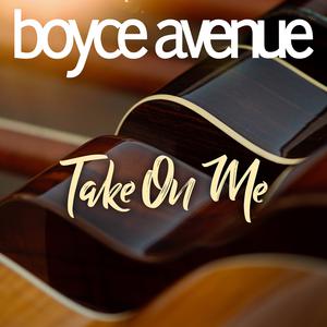 Boyce Avenue - Take on Me (Pre-V) 带和声伴奏