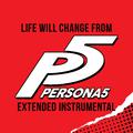 Life Will Change (From The "Persona 5" Video Game) [Extended Instrumental]