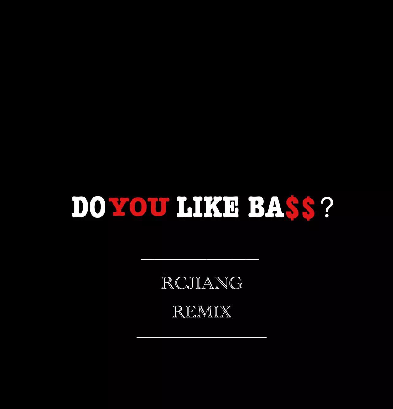 Do You Like Bass? (RCJIANG Remix）专辑