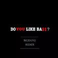 Do You Like Bass? (RCJIANG Remix）