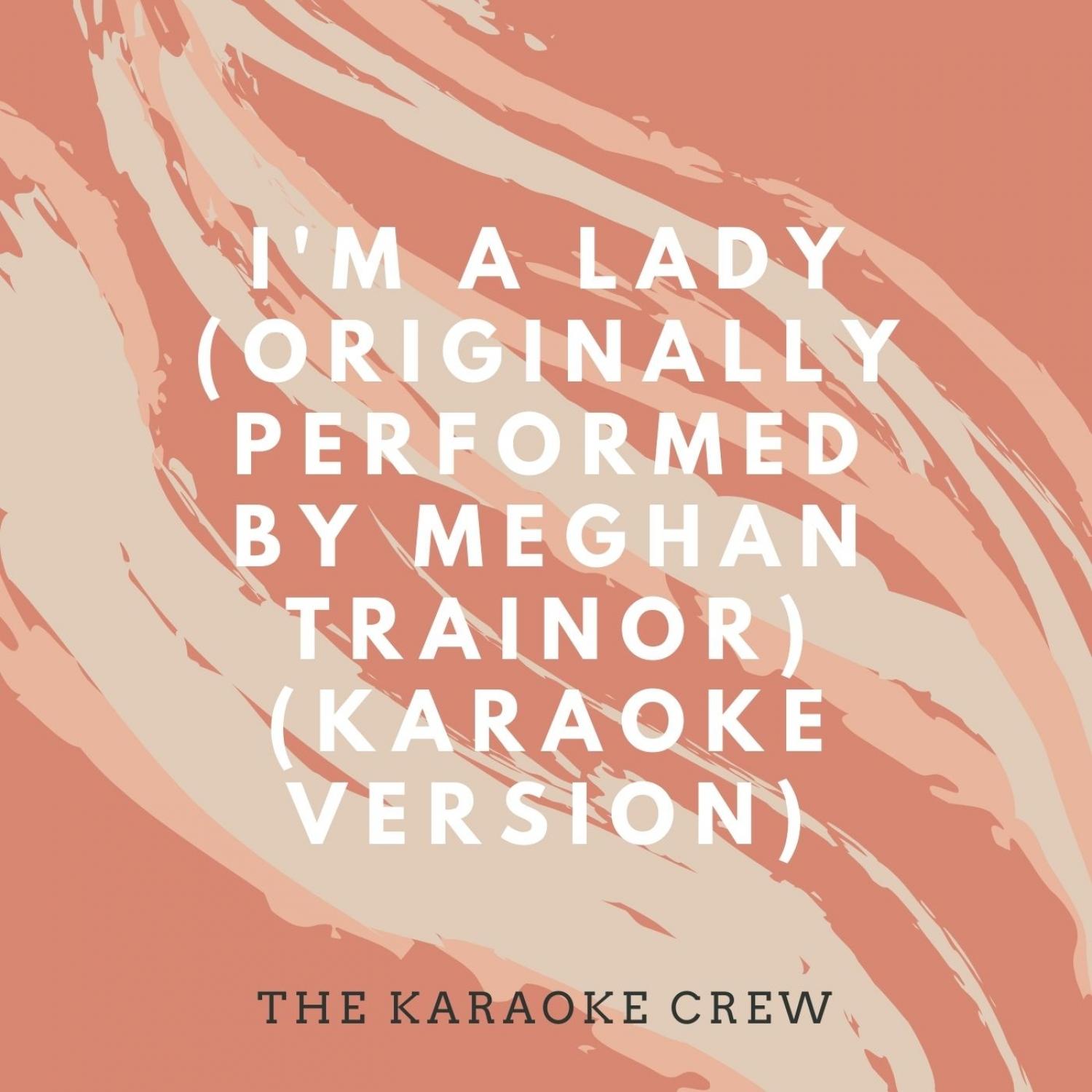 im a lady (originally performed by meghan trainor) (karaoke