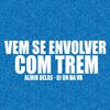 Almir delas - Vem Se Envolver Com Trem