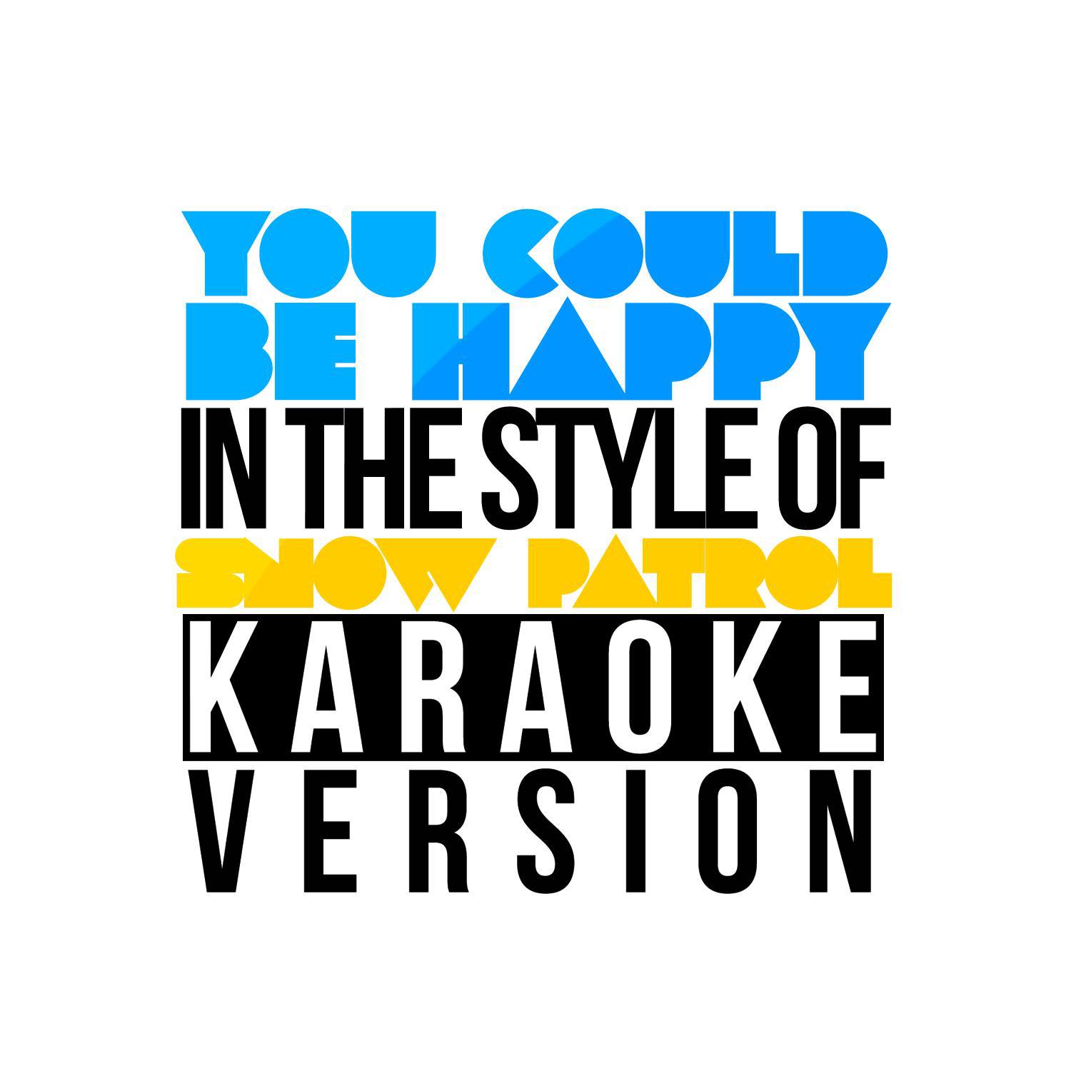 You Could Be Happy (In the Style of Snow Patrol) [Karaoke Version] - Single专辑