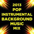 2013 Pop Instrumental Background Music Mix