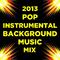 2013 Pop Instrumental Background Music Mix专辑