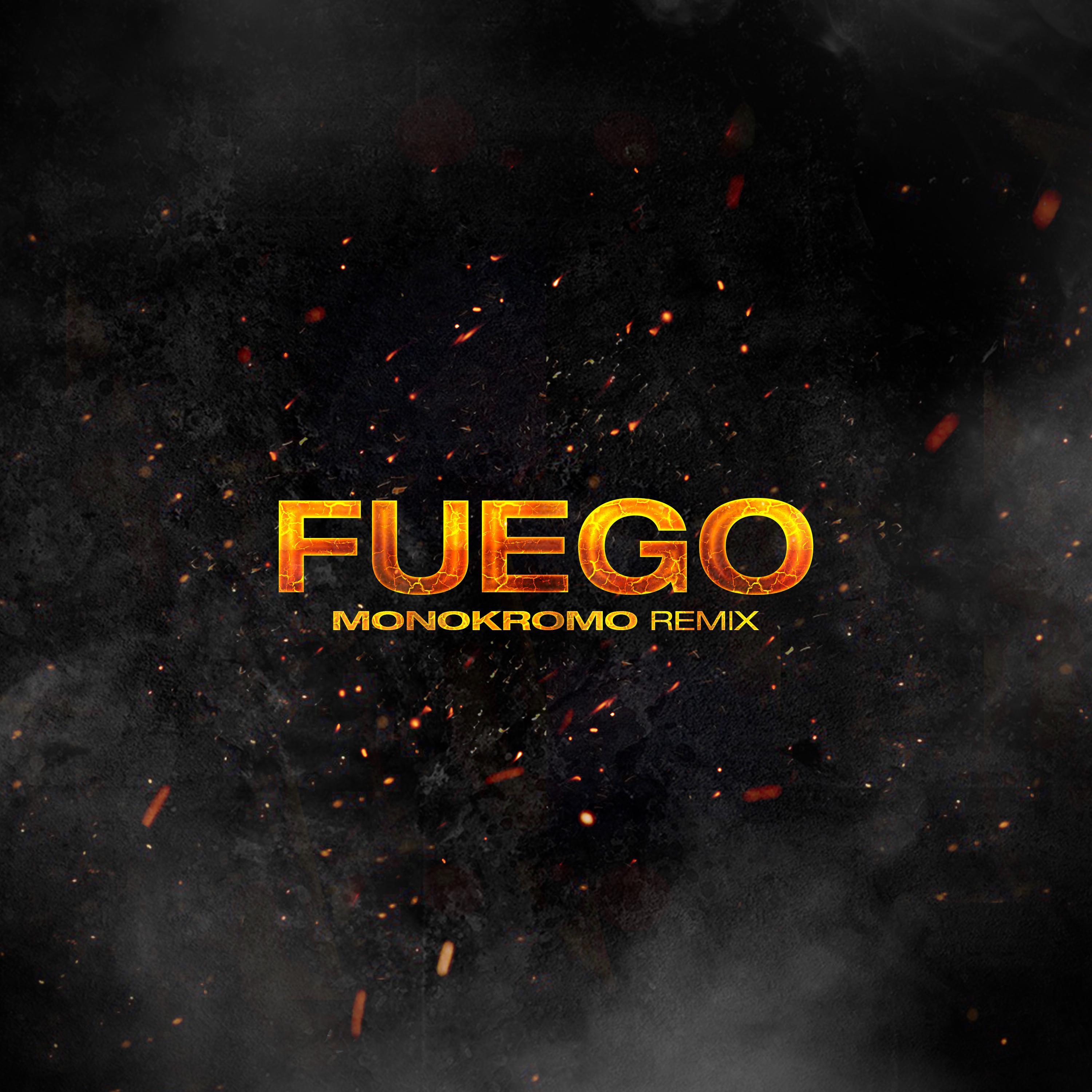 Fuego (Monokromo Remix)