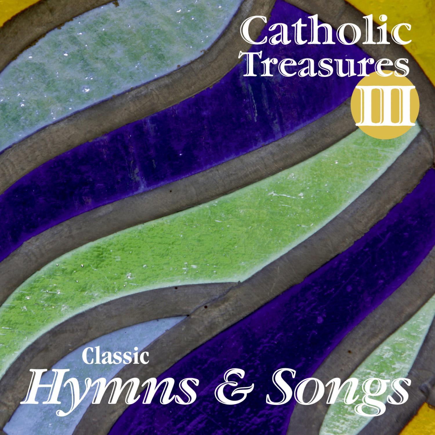 Catholic Treasures III: Classic Hymns and Songs