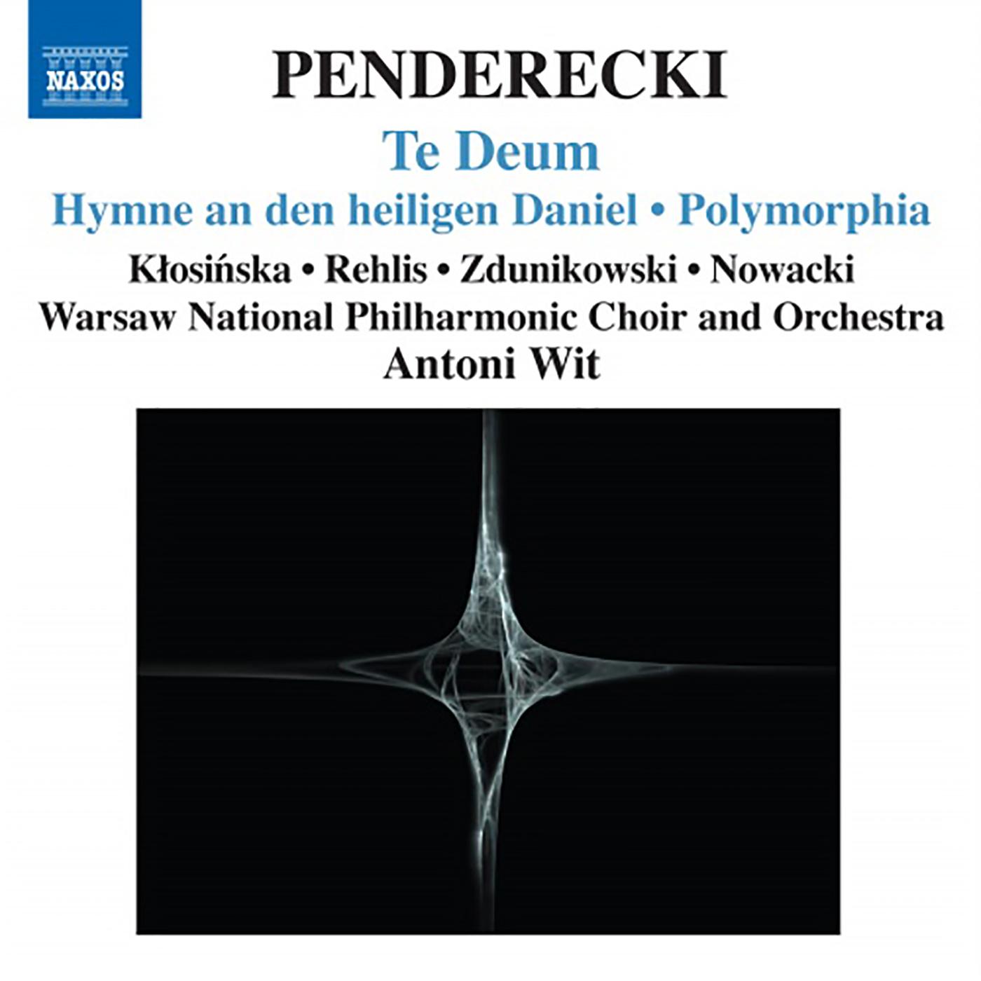 PENDERECKI, K.: Te Deum / Hymne an den heiligen Daniel / Polymorphia / Ciaconna (Klosinska, Rehlis, Warsaw National Philharmonic, Wit)