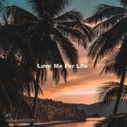 Love Me For Life