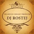 The Best of Chillout Producer: Dj Rostej