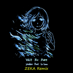 La Luna-Wait no more（ZEKA remix）