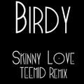 Skinny Love (TEEMID Remix)