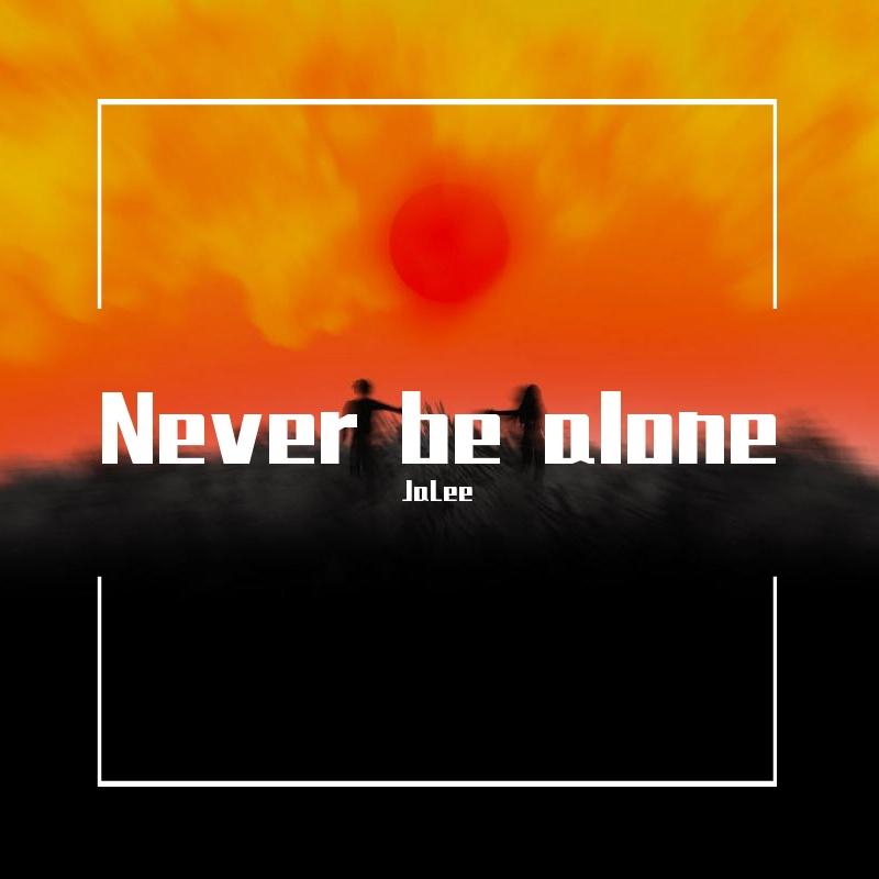 Never be alone