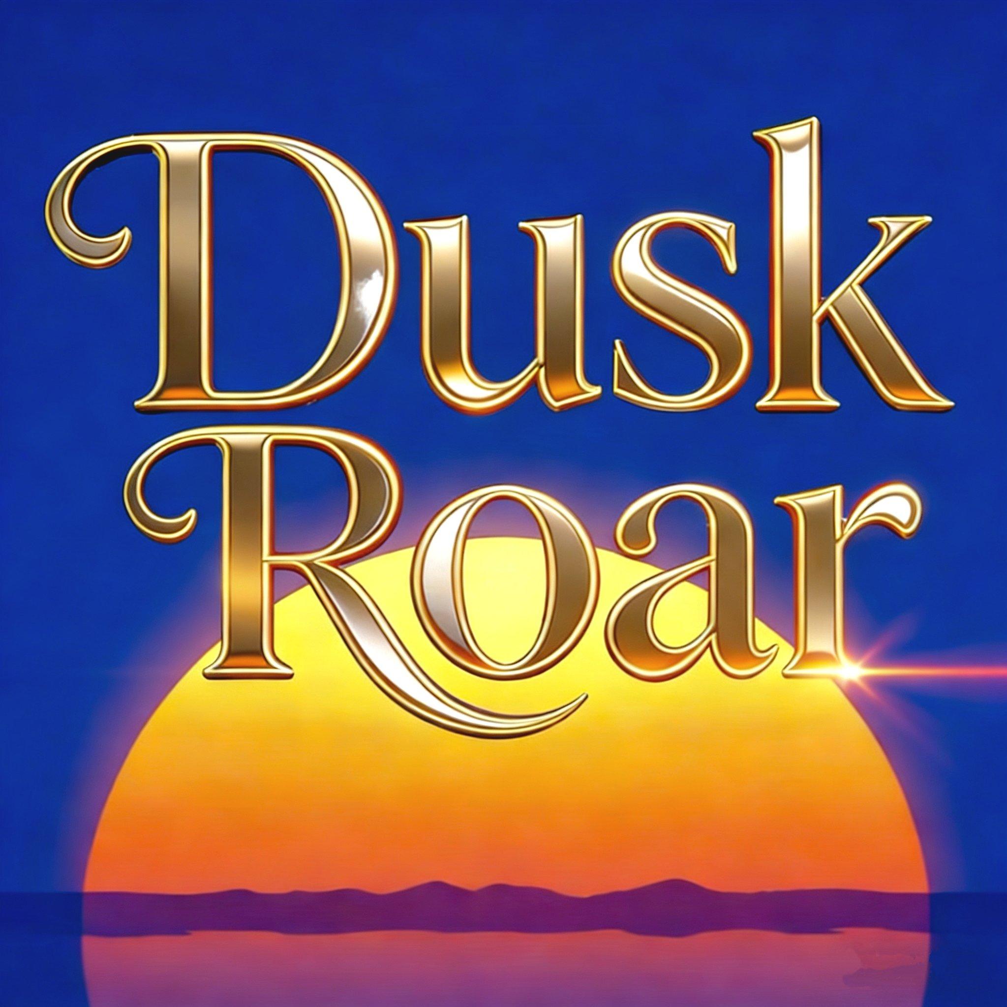 Dusk Roar，we own the twilight