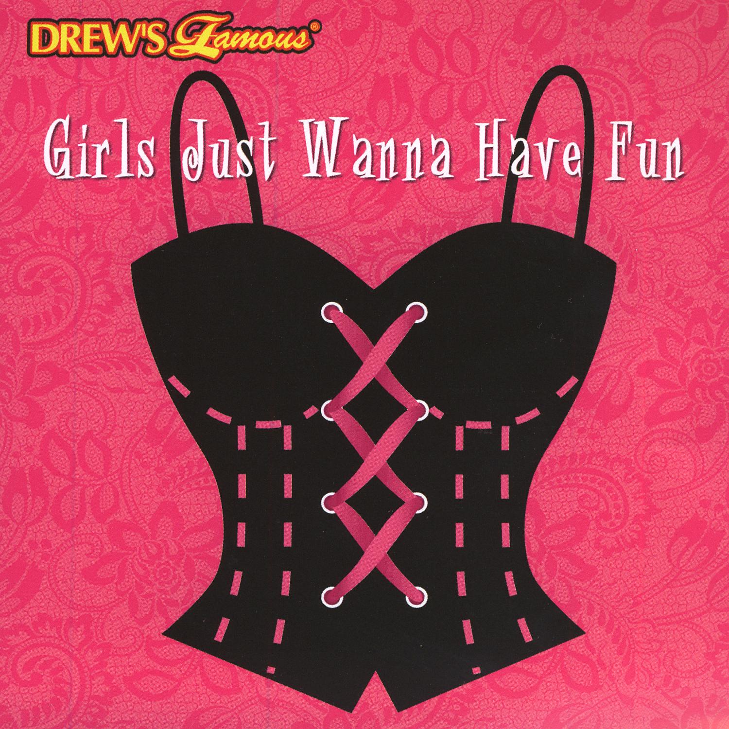 Drew's Famous Girls Just Wanna Have Fun