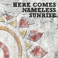 HERE COMES NAMELESS SUNRISE