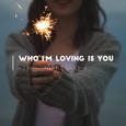 Who I'm Loving Is You