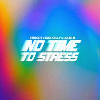 Embody & Iggi Kelly & Louis III - No Time To Stress (Pre-V) 带和声伴奏