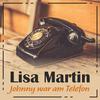 Lisa Martin - Johnny war am Telefon