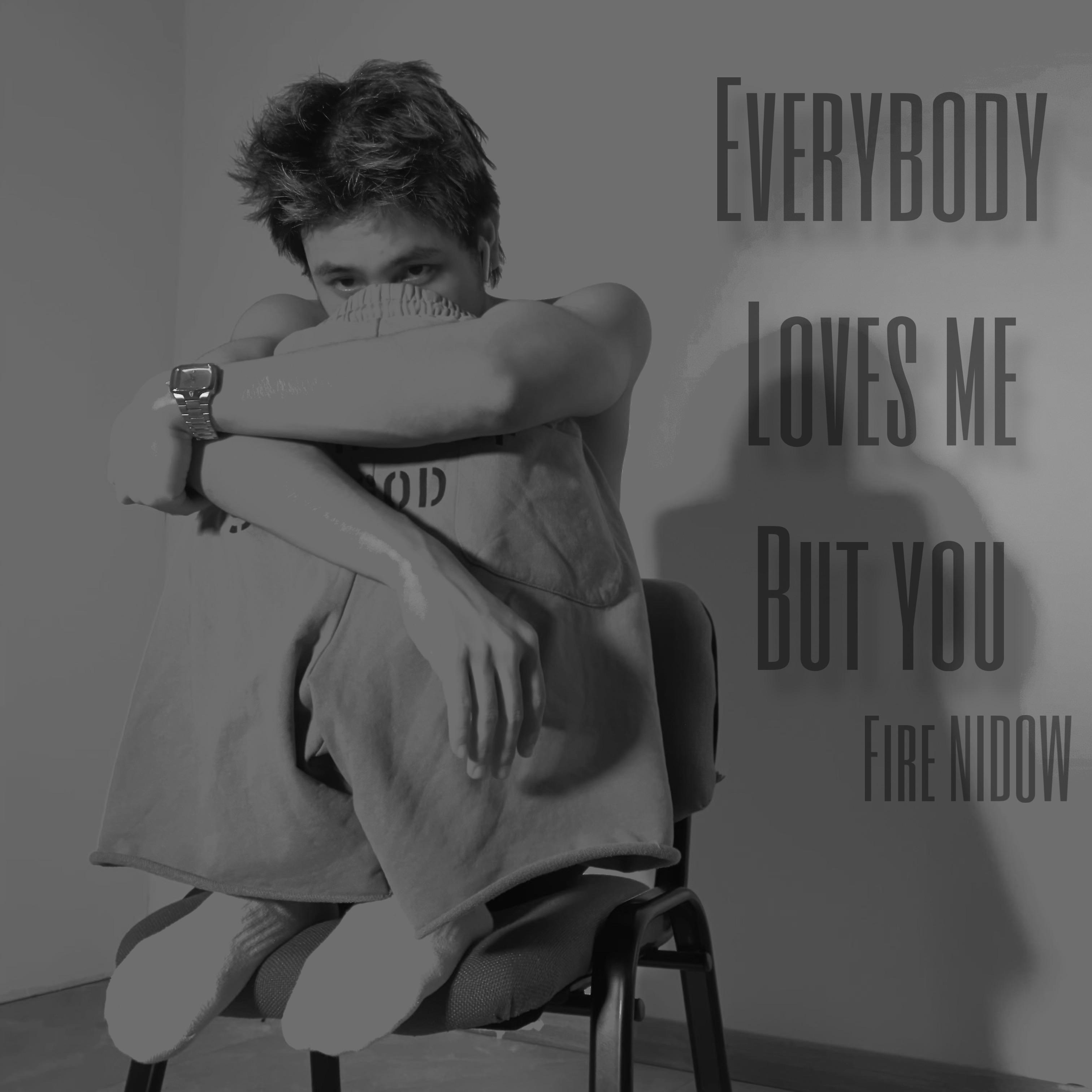 Everybody Loves Me, But You