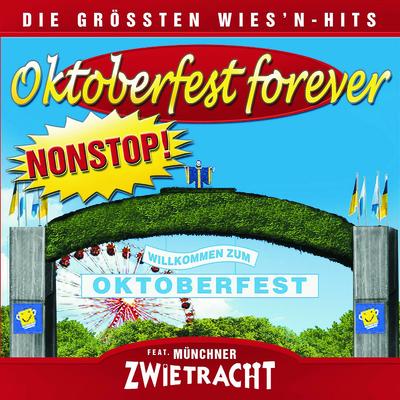 Oktoberfest Forever-Die größten Wiesnhits NONSTOP