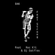 Dak - Feel Strong Feat.Roc Kit & Datflex