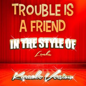 Trouble Is a Friend （升1半音）
