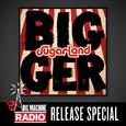 Bigger (Big Machine Radio Album Release Special)