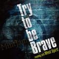 Try to be Brave