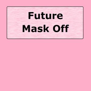 Future - Mask Off (PT karaoke) 带和声伴奏 （升8半音）