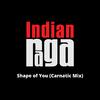 IndianRaga - Shape of You - Abheri - Shudha Dhanyasi - Adi Tala (Carnatic Mix)