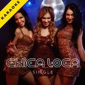 Chica Loca (Karaoke Version) - Single专辑