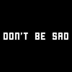 Don't be sad