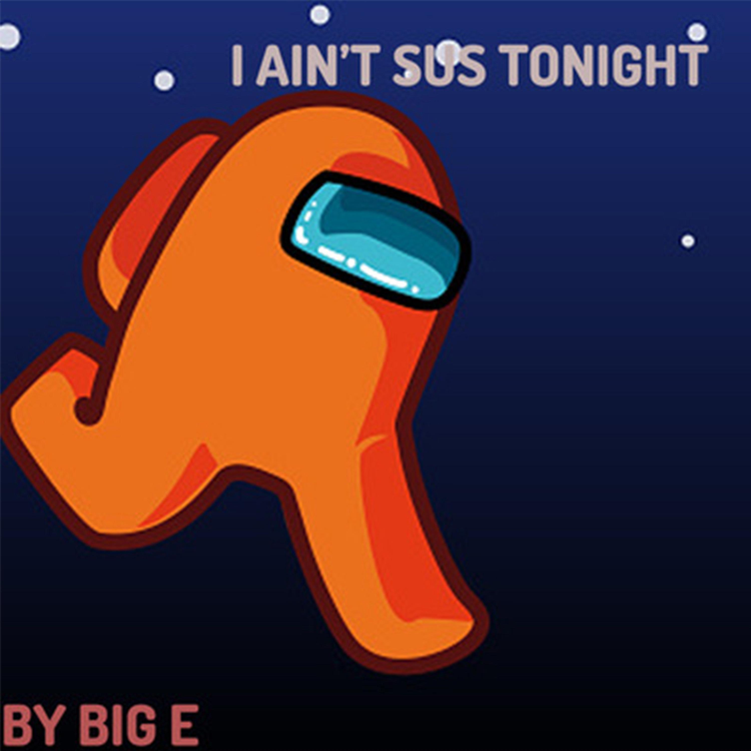 I Ain't Sus Tonight
