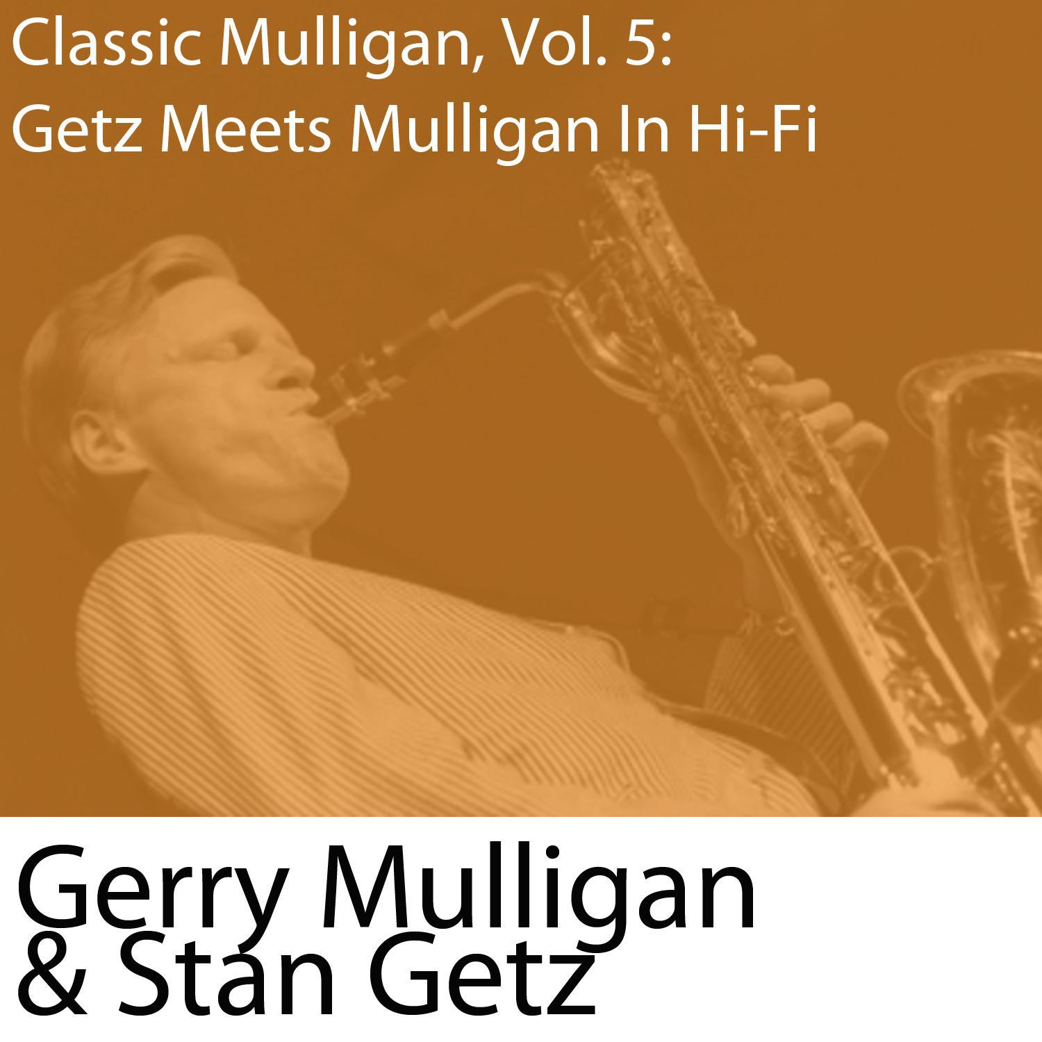 Classic Mulligan, Vol. 5: Getz Meets Mulligan in Hi-Fi (with Stan Getz)专辑