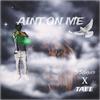 Tae - Aint On Me