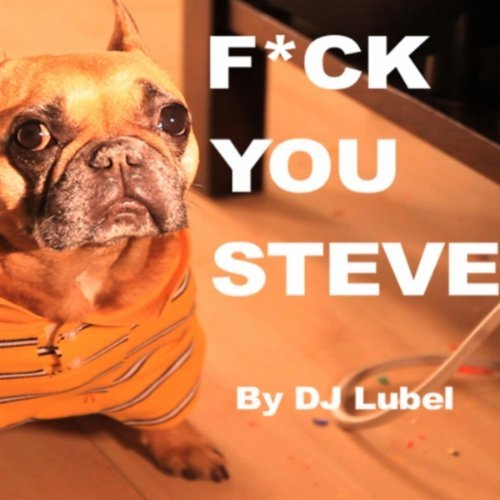 F*ck You Steve!
